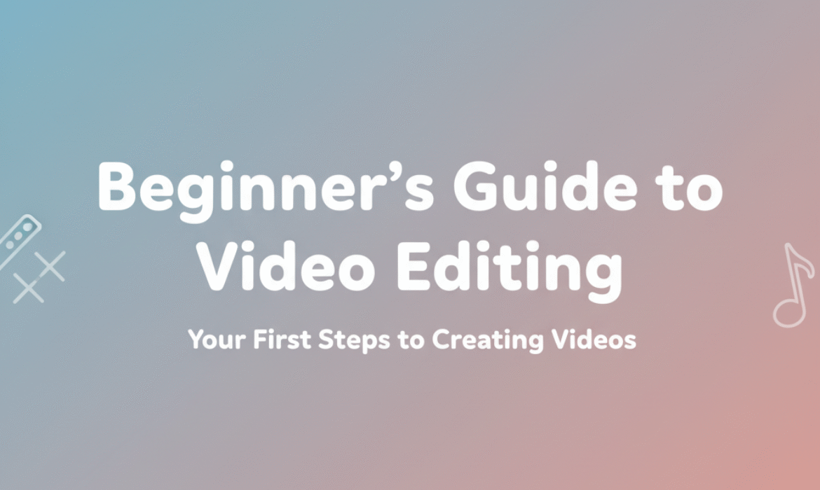 Beginner’s Guide to Video Editing