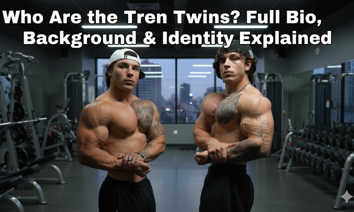 Who Are the Tren Twins? Full Bio, Background & Identity Explained